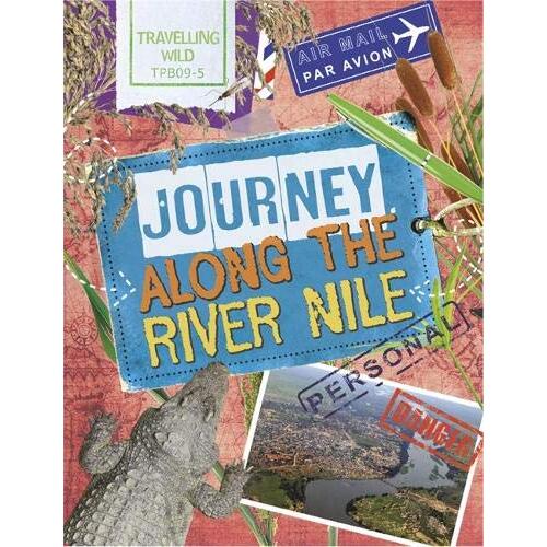 Travelling Wild: Journey Along the Nile (Travelling Wild) - Children&#39;s Book