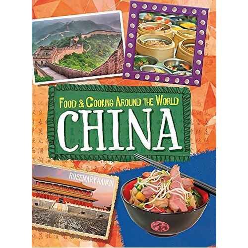 Food &amp; Cooking Around the World: China (Food &amp; Cooking Around the World)