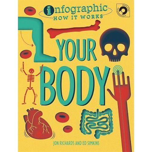 Infographic: How It Works: Your Body (Infographic: How It Works) - Children&#39;s