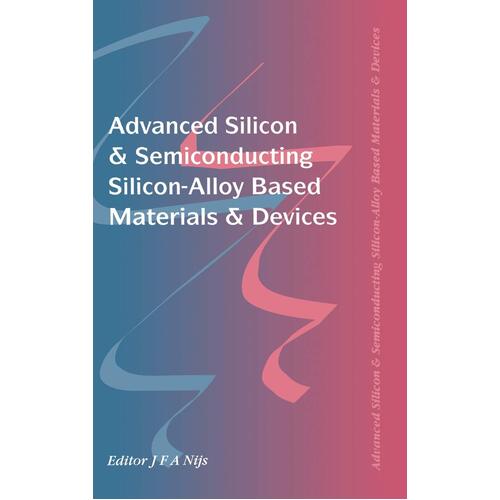 Advanced Silicon and Semiconducting Silicon-alloy Based Materials and Devices