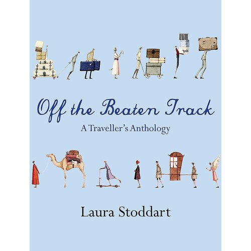 Off the Beaten Track: A Traveller&#39;s Anthology Laura Stoddart Paperback Book