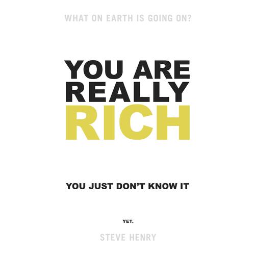You Are Really Rich: You Just Don&#39;t Know It Yet Steve Henry Paperback Book