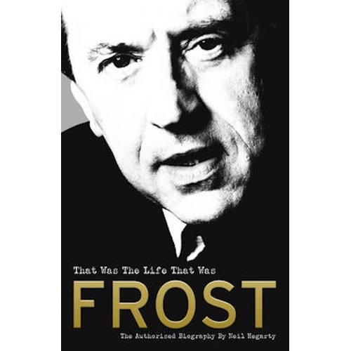 Frost: That Was the Life That Was: The Authorised Biography Book