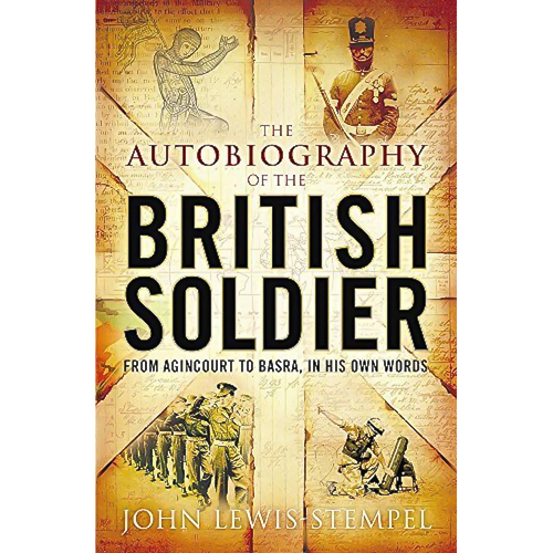 The Autobiography of the British Soldier -John Lewis-Stempel History Book