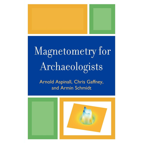 Magnetometry for Archaeologists: Geophysical Methods for Archaeology