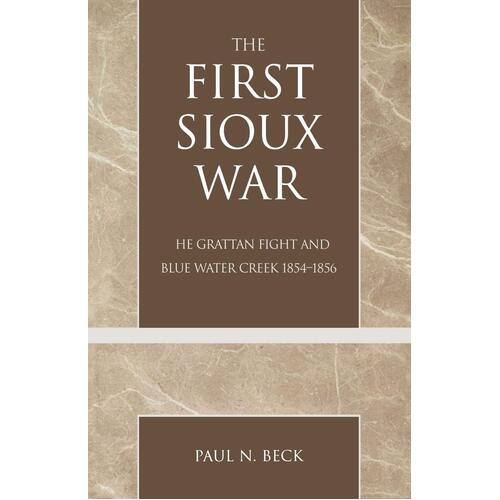 The First Sioux War: The Grattan Fight and Blue Water Creek 1854-1856