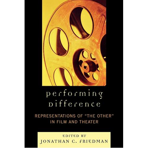 Performing Difference: Representations of \&quot;The Other\&quot; in Film and Theatre