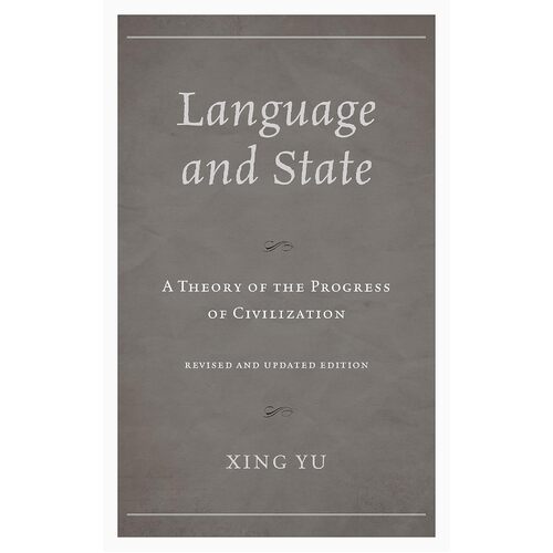 Language and State: A Theory of the Progress of Civilization - Xing Yu