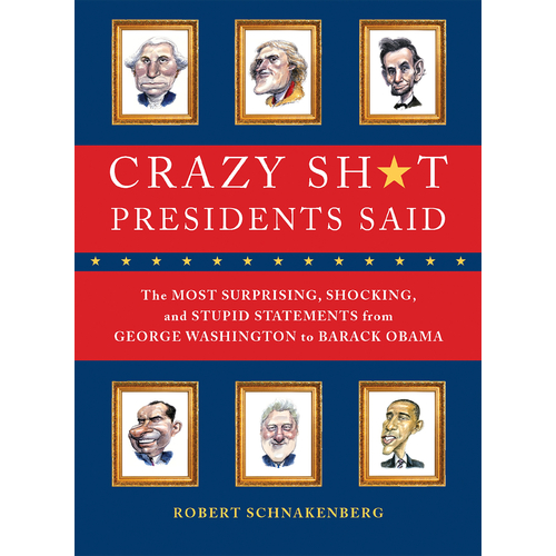 Crazy Sh*t Presidents Said Paperback Book