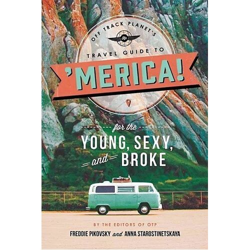 Off Track Planet&#39;s Travel Guide to &#39;merica! for the Young, Sexy, and Broke