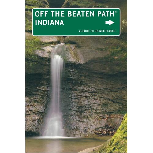 Indiana Off the Beaten Path: A Guide To Unique Places, Tenth Edition - Phyllis Thomas