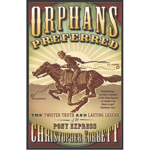 Orphans Preferred: The Twisted Truth and Lasting Legend of the Pony Express