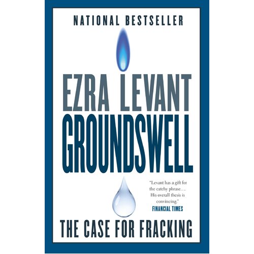 Groundswell: The Case for Fracking Ezra Levant Paperback Book