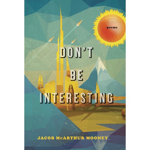 Don&#39;t Be Interesting: Poems James McArthur Mooney Paperback Novel Book