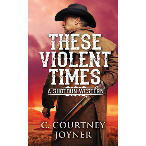 These Violent Times -C. Courtney Joyner Book