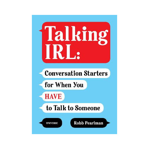Talking IRL: Conversation Starters for When You Have to Talk to Someone - Robb Pearlman