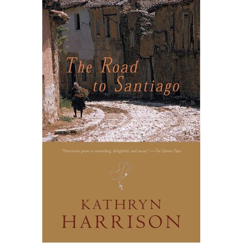 The Road to Santiago Kathryn Harrison Hardcover Novel Book
