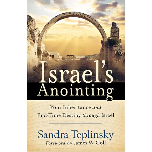 Israel&#39;s Anointing: Your Inheritance and End-time Destiny Through Israel