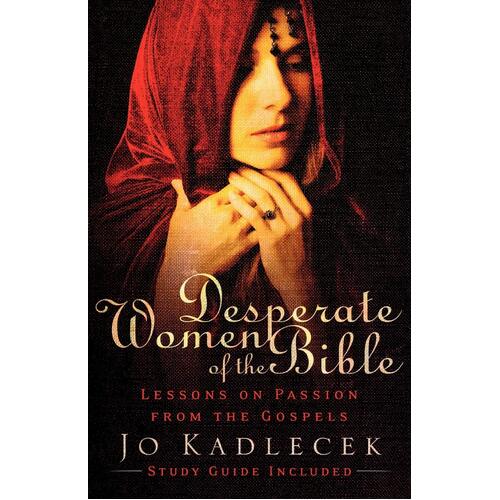 Desperate Women of the Bible: Lessons on Passion from the Gospels Paperback