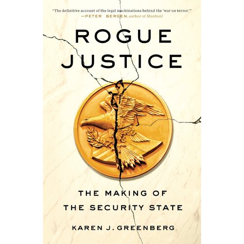 Rogue Justice: The Making of the Security State Paperback Book