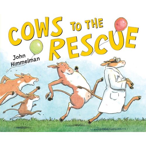 Cows to the Rescue: Barnyard Rescue John Himmelman Hardcover Book