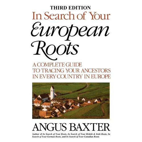 In Search of Your European Roots. a Complete Guide to Tracing Your Ancestors in Every Country in Europe. Third Edition Book