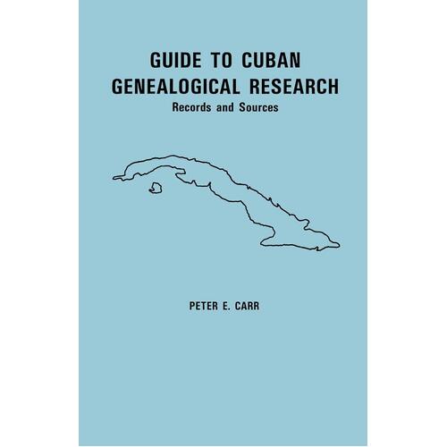 Guide to Cuban Genealogical Research: Records and Sources Paperback Book