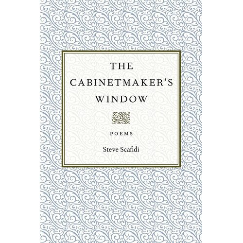 The Cabinetmakers Window: Poems - Steve Scafidi