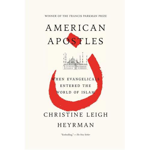 American Apostles: When Evangelicals Entered the World of Islam Paperback