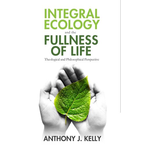 Integral Ecology and the Fullness of Life Paperback Book