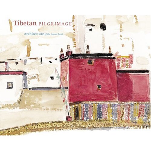 Tibetan Pilgrimage: Architecture of the Sacred Land - Architecture &amp; Design