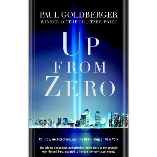 Up from Zero: Politics, Architecture, and the Rebuilding of New York