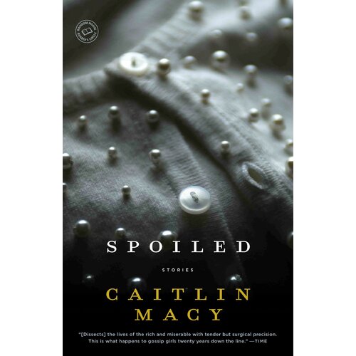 Spoiled: Random House Reader&#39;s Circle Caitlin Macy Paperback Book