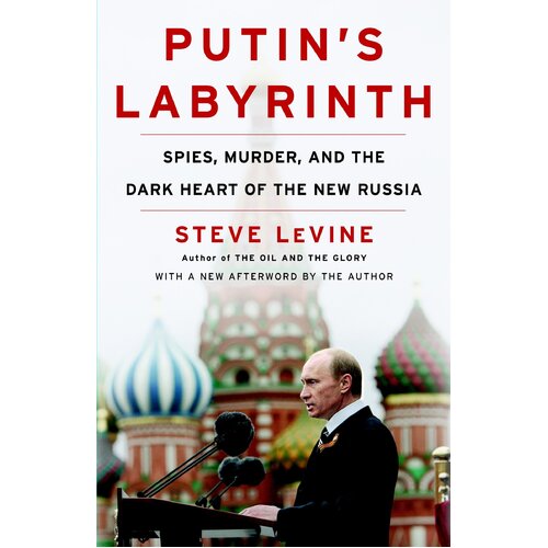 Putin&#39;s Labyrinth: Spies, Murder, and the Dark Heart of the New Russia