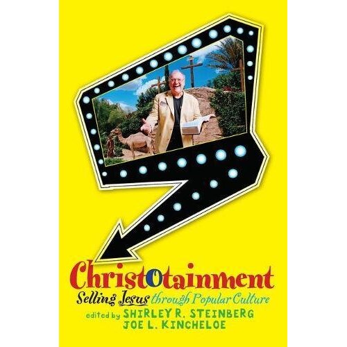 Christotainment: Selling Jesus Through Popular Culture Paperback Book