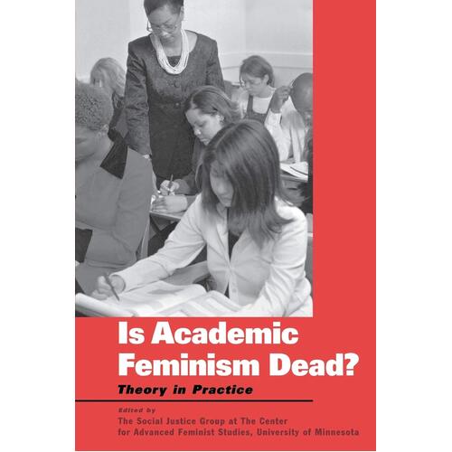Is Academic Feminism Dead?: Theory in Practice Paperback Book