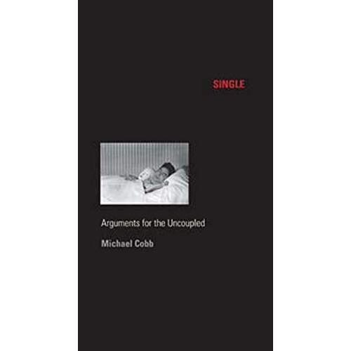 Single: Arguments for the Uncoupled (Sexual Cultures) Paperback Book