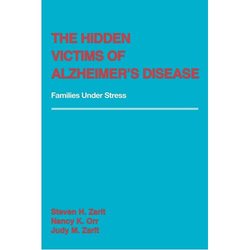 The Hidden Victims of Alzheimer&#39;s Disease: Families Under Stress Paperback