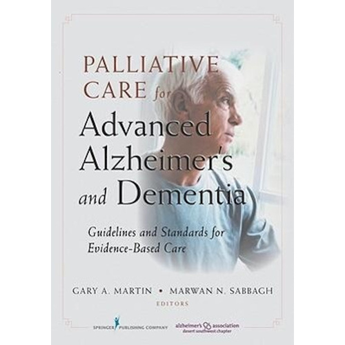 Palliative Care for Advanced Alzheimer&#39;s and Dementia Science Book