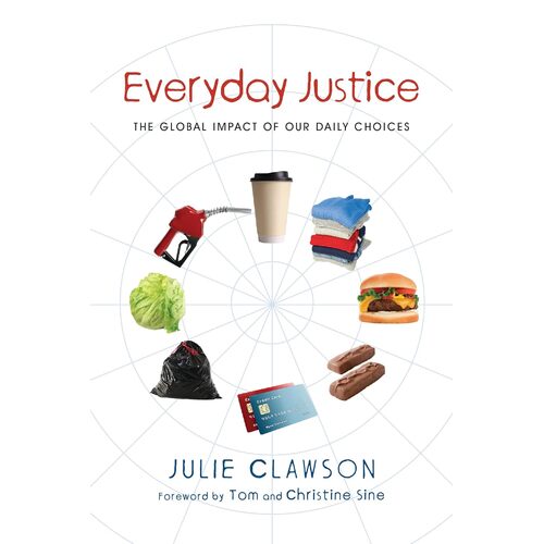 Everyday Justice: The Global Impact of Our Daily Choices - Julie Clawson
