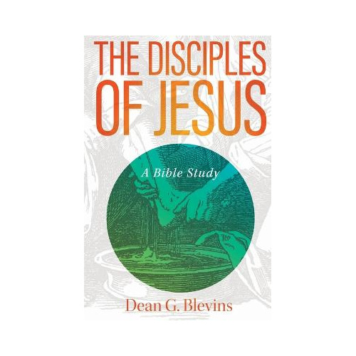 Disciples of Jesus: A Bible Study - Dean Blevins