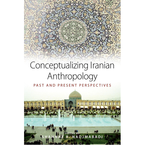 Conceptualizing Iranian Anthropology: Past and Present Perspectives Book