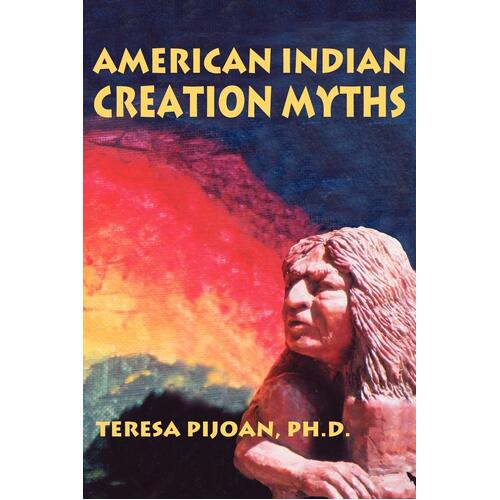 American Indian Creation Myths Teresa Pijoan Paperback Book