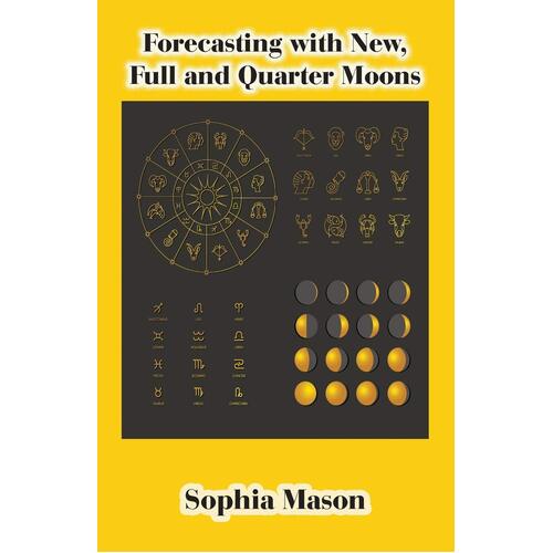 Forecasting with New, Full and Quarter Moons Sophia Mason Paperback Book