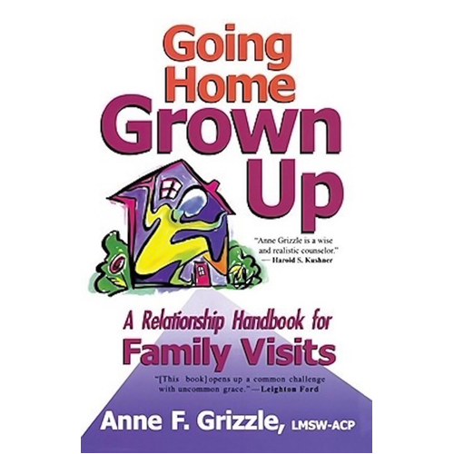 Going Home Grown Up: A Relationship Handbook for Family Visits Book