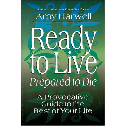 Ready to Live Prepared to Die: A Provocative Guide to the Rest of your Life