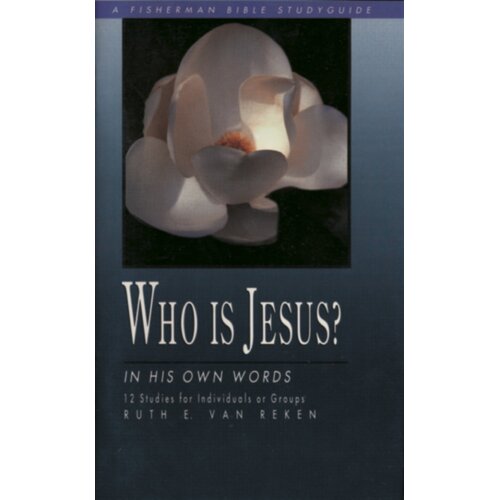 Who is Jesus? In His Own Words: 12 Studies (Fisherman Bible Study Guides)