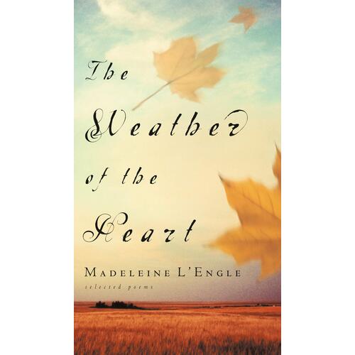 The Weather of the Heart: Selected Poems Madeleine L&#39;Engle Paperback Book