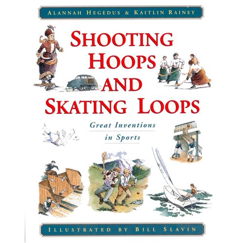 Shooting Hoops and Skating Loops: Great Inventions in Sports Paperback Book