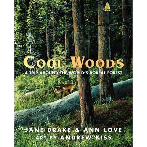 Cool Woods: A Trip Around the World&#39;s Boreal Forest Paperback Book